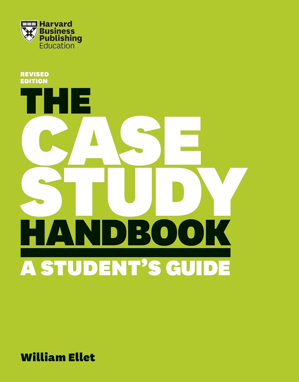 Case Study Handbook, Revised Edition: A Student’s Guide by William Ellet