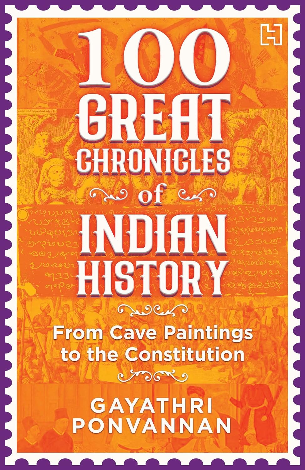 100 Great Chronigles of Indian History by Gayathri Ponvannan