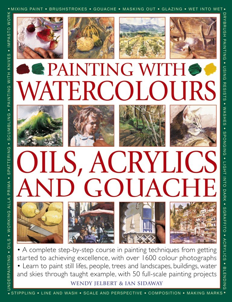 Painting With Watercolours, Oils, Acrylics and Gouache – A Comprehensive Guide by Wendy Jelbert & Ian Sidaway | Hermes House