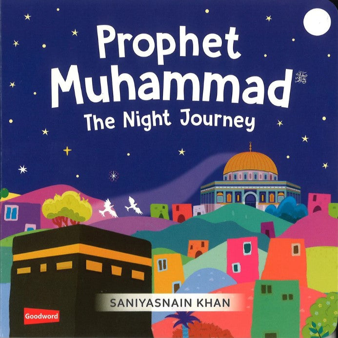 Prophet Muhammad: The Night Journey by Saniyasnain Khan – A Captivating Retelling of a Sacred Event | Goodword