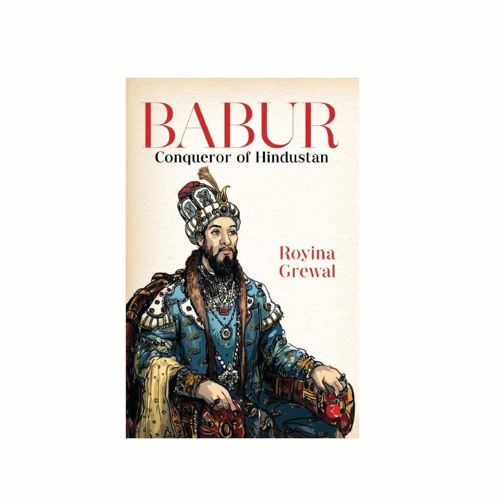 Babur: Conqueror of Hindustan by Royina Grewal
