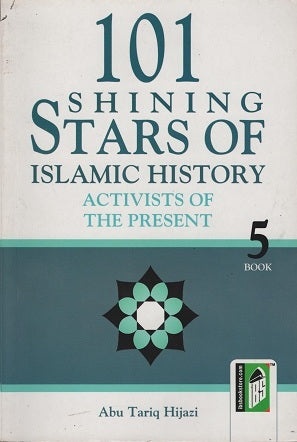101 Shining Stars Of Islamic History by Abu Tariq Hijazi