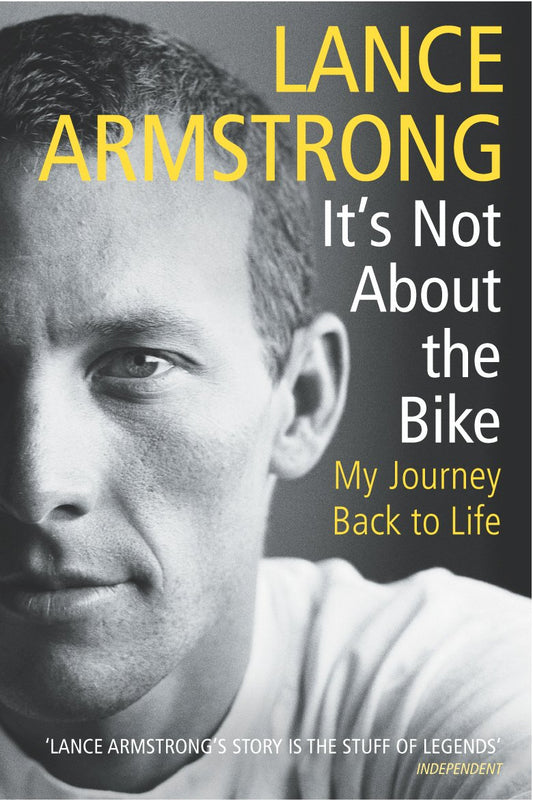 It’s Not About The Bike: My Journey Back to Life by Lance Armstrong