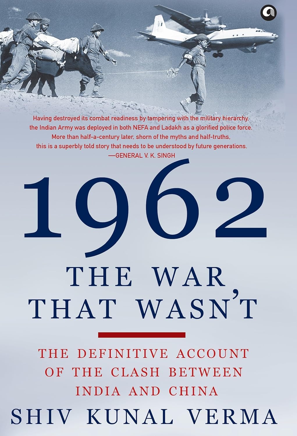 1962: The War That Wasn't by Shiv Kunal Verma – A Definitive Account of India's Forgotten Conflict | Aleph Book Company