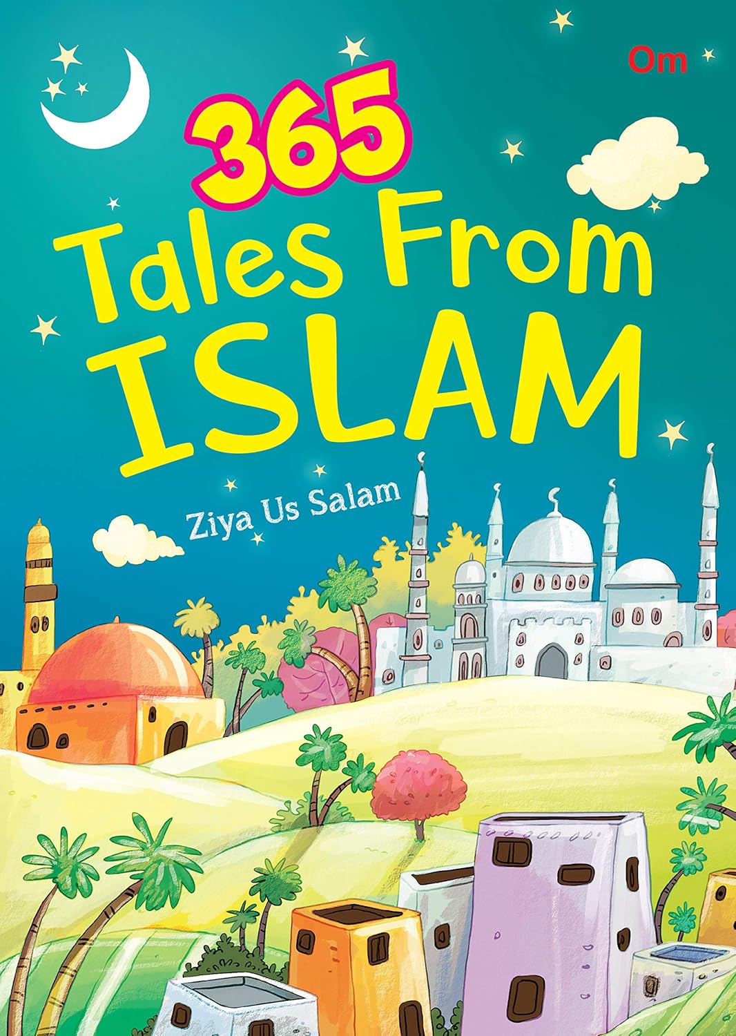365 Tales from Islam by Ziya Us Salam – A Year of Inspiring Stories for Young Minds | Om Books