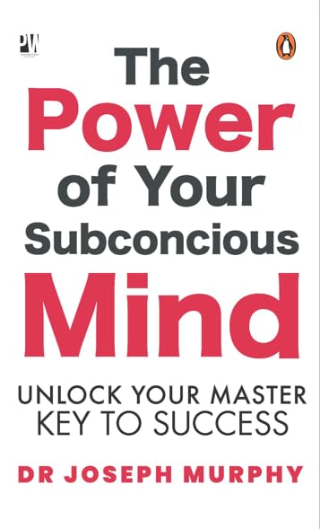 The Power of Your Subconcious Mind: Unlock Your Master Key to Success by Joseph Murphy