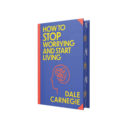 How to Stop Worrying and Start Living by Dale Carnegie
