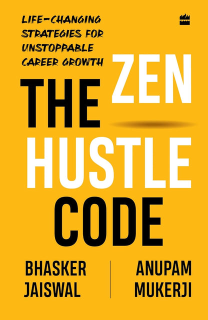 The Zen Hustle Code by Anupam Mukerji and Bhasker Jaiswal