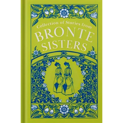 Collection of Stories from the Brontë Sisters by Charlotte Brontë, Emily Brontë, Anne Brontë