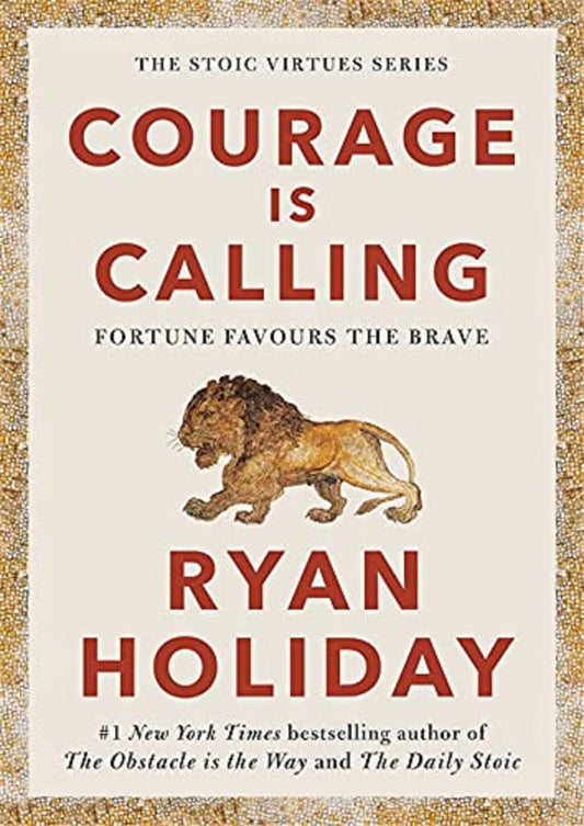 Courage Is Calling by Ryan Holiday – A Timeless Guide to Fear, Bravery, and Moral Strength | Profile Books