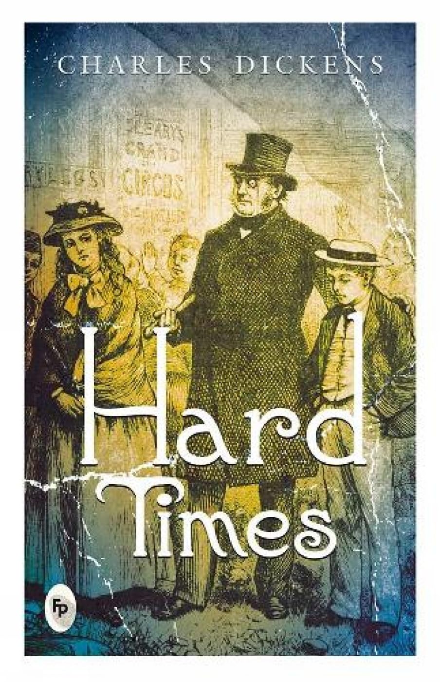 Hard Times by Charles Dickens – A Classic Tale of Industrial Strife and Human Resilience | Fingerprint Publications