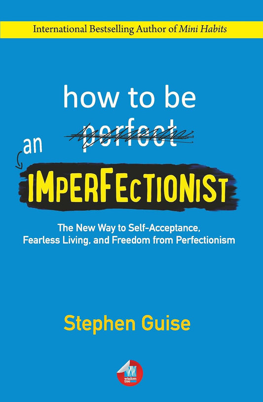 How to Be an Imperfectionist by Stephen Guise – Break Free from Perfectionism and Live Boldly