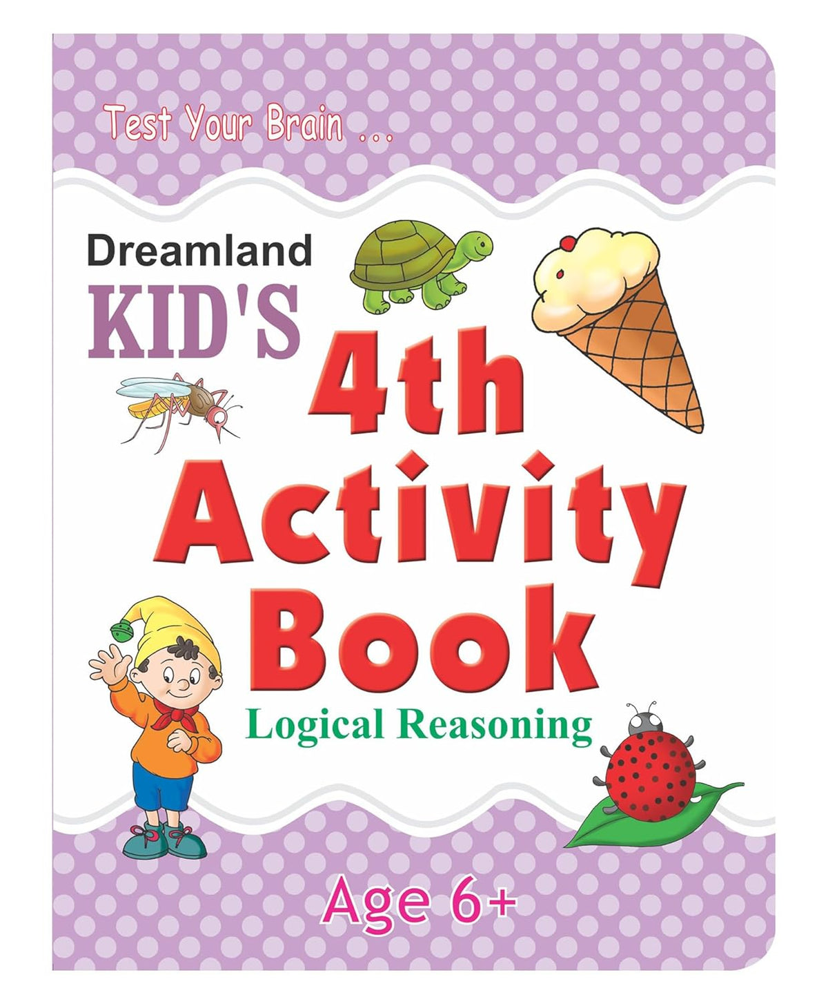 Kid's 4th Activity Book: Logical Reasoning – Fun Brain-Boosting Activities for Age 6+ | Dreamland Publications