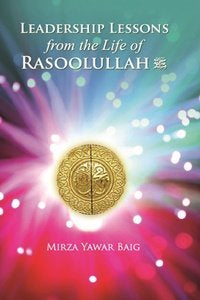 Leadership Lessons From The Life of Rasoolullah Sas