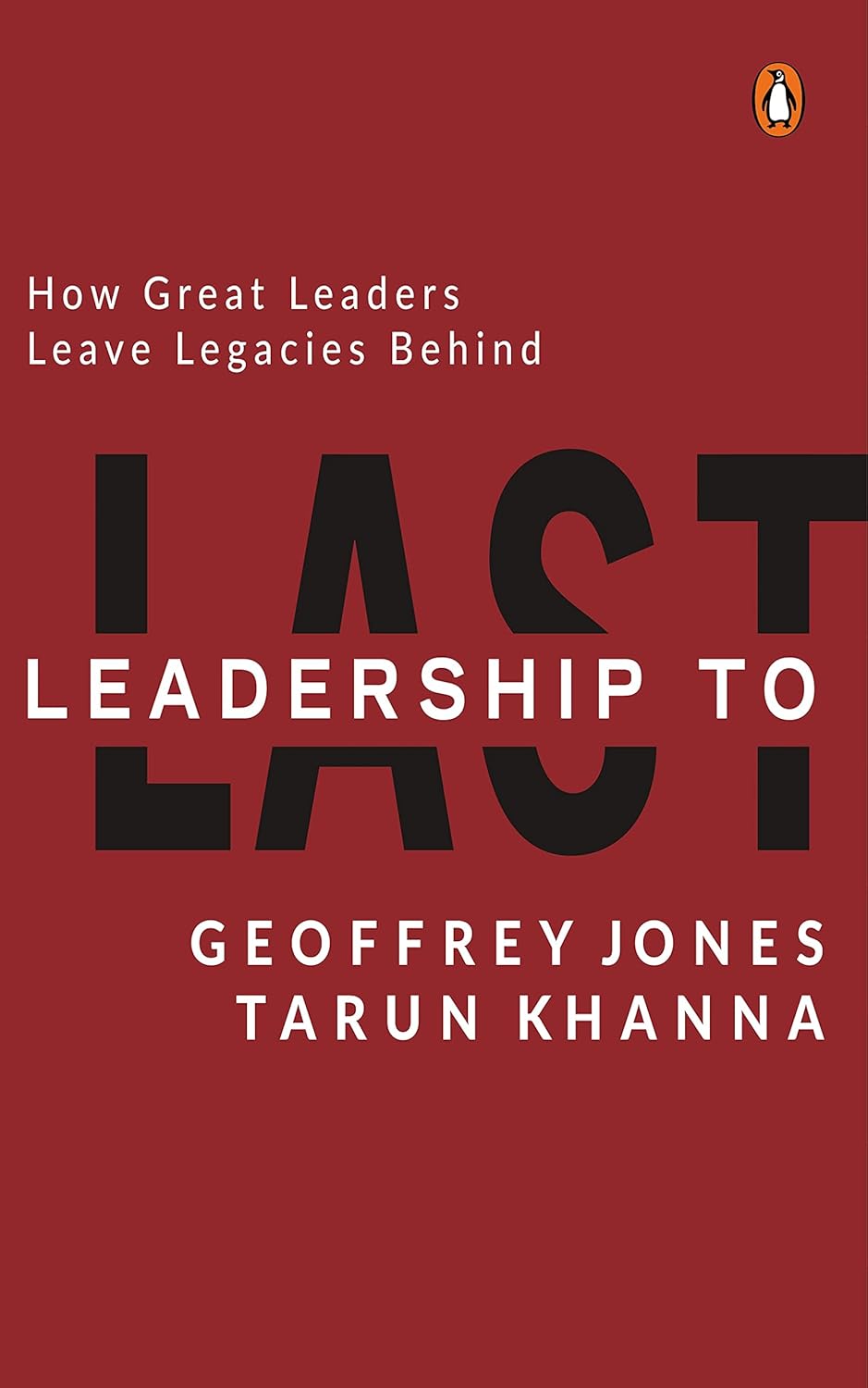 Leadership to Last by Jones Geoffrey & Tarun Khanna – Insights from Visionary Leaders Driving Enduring Impact | Penguin Publications
