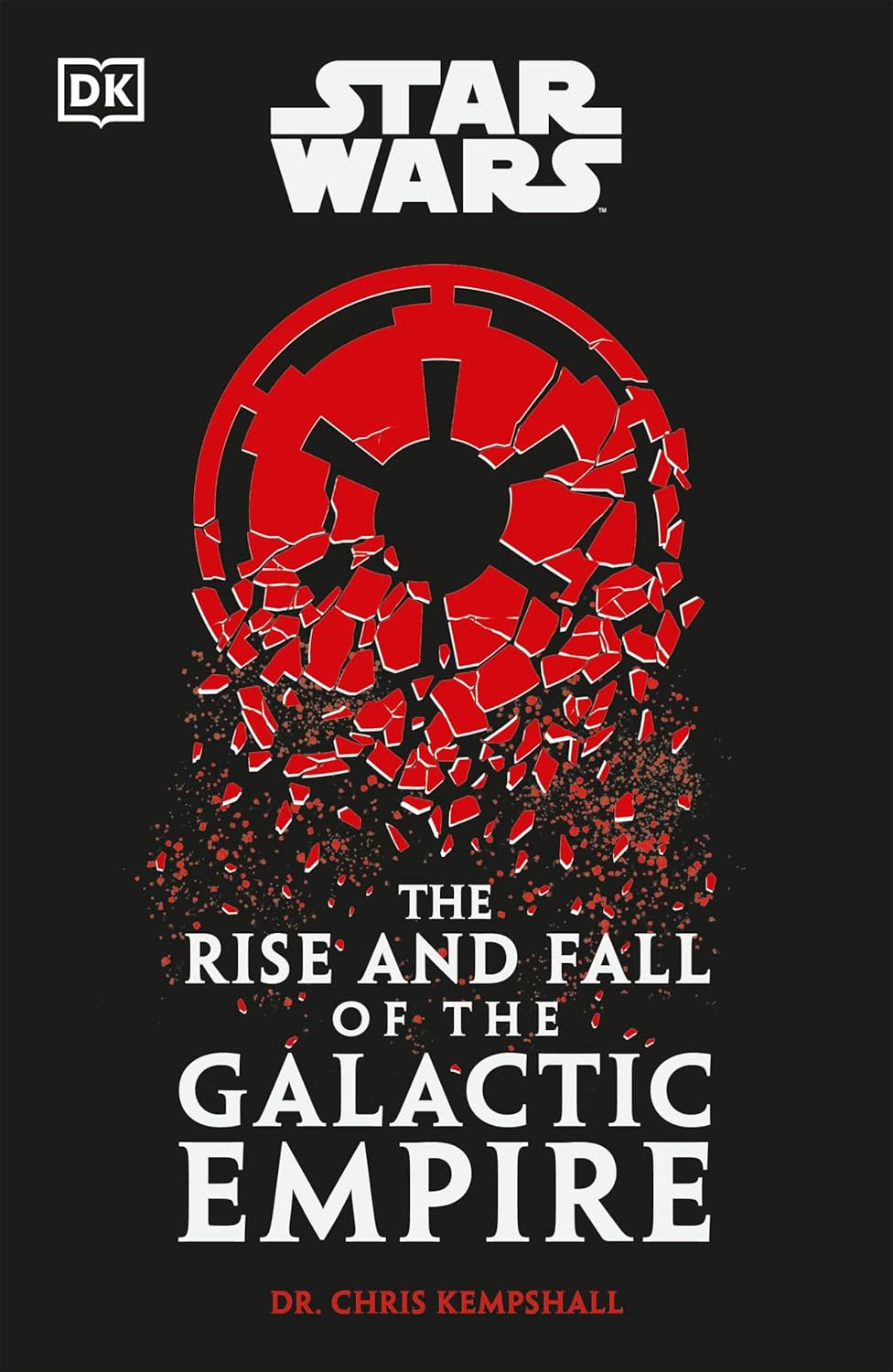 Star Wars – The Rise and Fall of the Galactic Empire by Chris Kempshall | A Definitive Historical Guide from DK Publishing