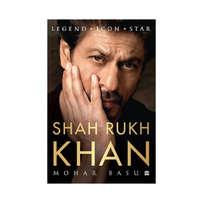 Shah Rukh Khan: Legend, Icon, Star by Mohar Basu