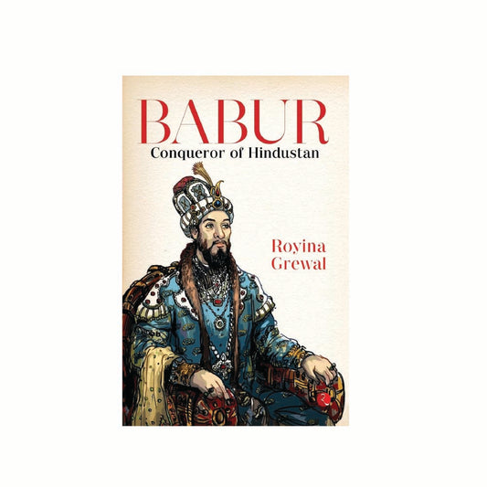 Babur: Conqueror of Hindustan by Royina Grewal