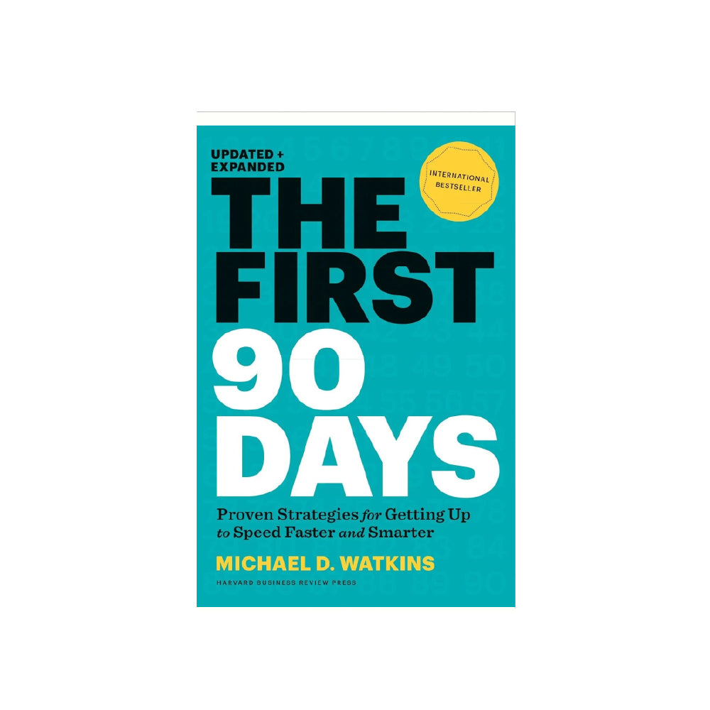 The First 90 Days: Proven Strategies for Getting Up to Speed Faster and Smarter, Updated and Expanded 